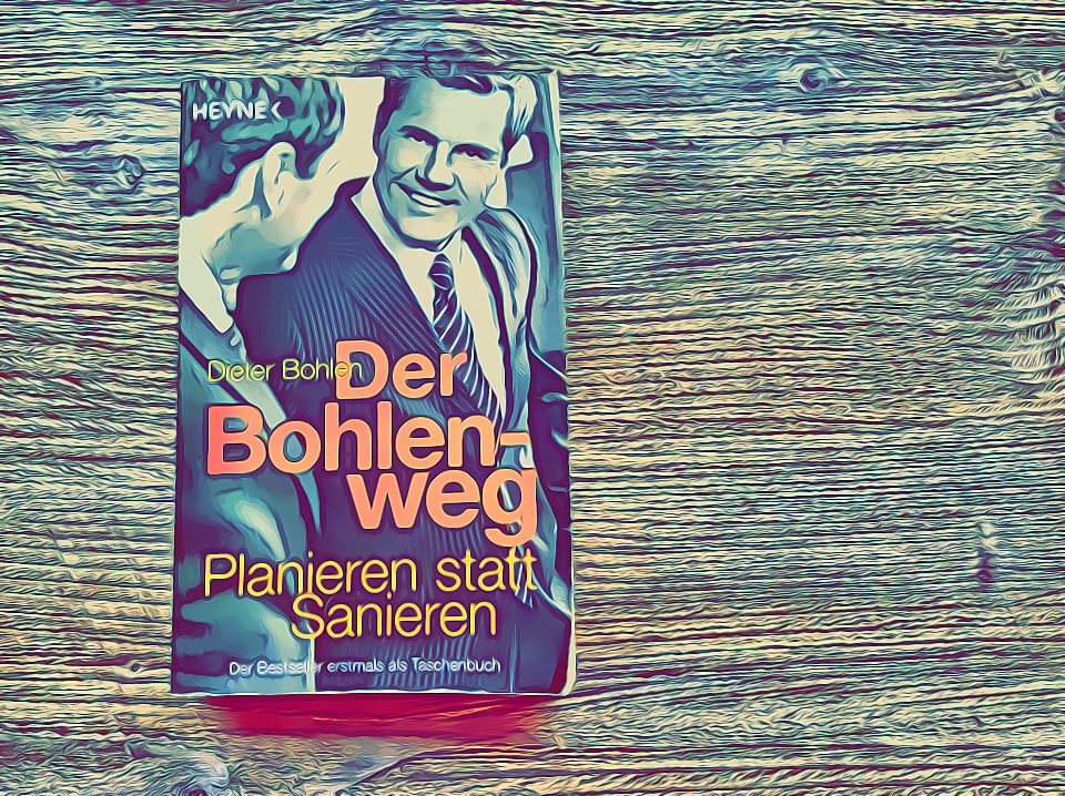 Buchempfehlung „Der Bohlenweg – Planieren statt Sanieren“ von Dieter Bohlen